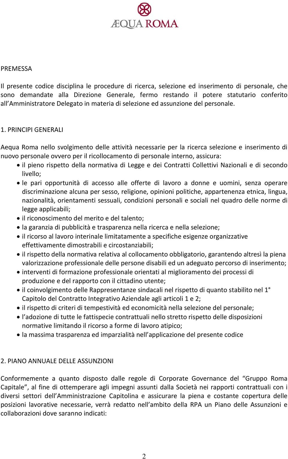 PRINCIPI GENERALI Aequa Roma nello svolgimento delle attività necessarie per la ricerca selezione e inserimento di nuovo personale ovvero per il ricollocamento di personale interno, assicura: il