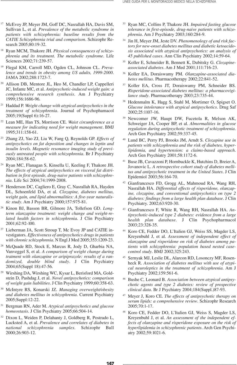 Physical consequences of schizophrenia and its treatment. The metabolic syndrome. Life Sciences 2002;71:239-57. 19 Flegal KM, Carroll MD, Ogden CL, Johnson CL.