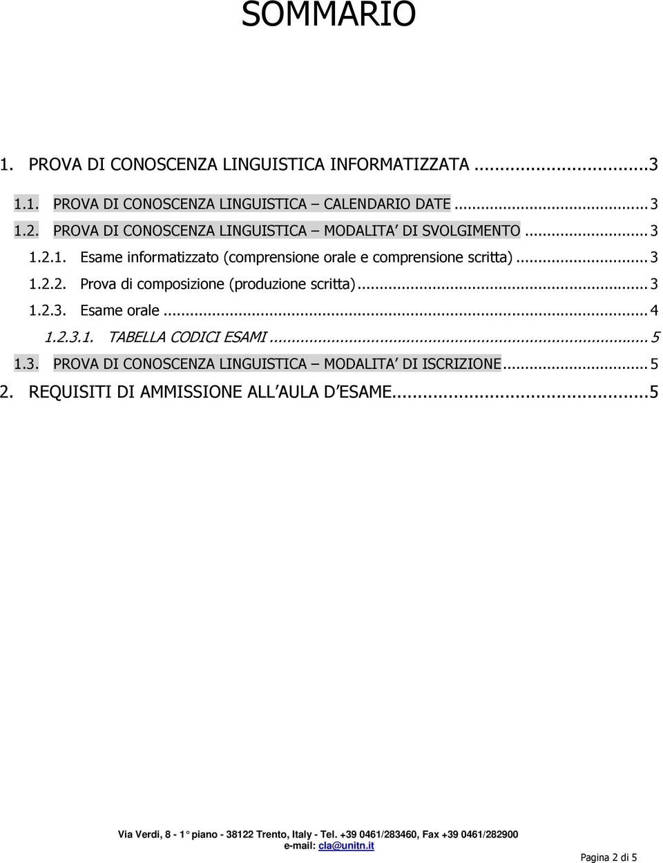 2.1. Esame informatizzato (comprensione orale e comprensione scritta)... 3 1.2.2. Prova di composizione (produzione scritta).