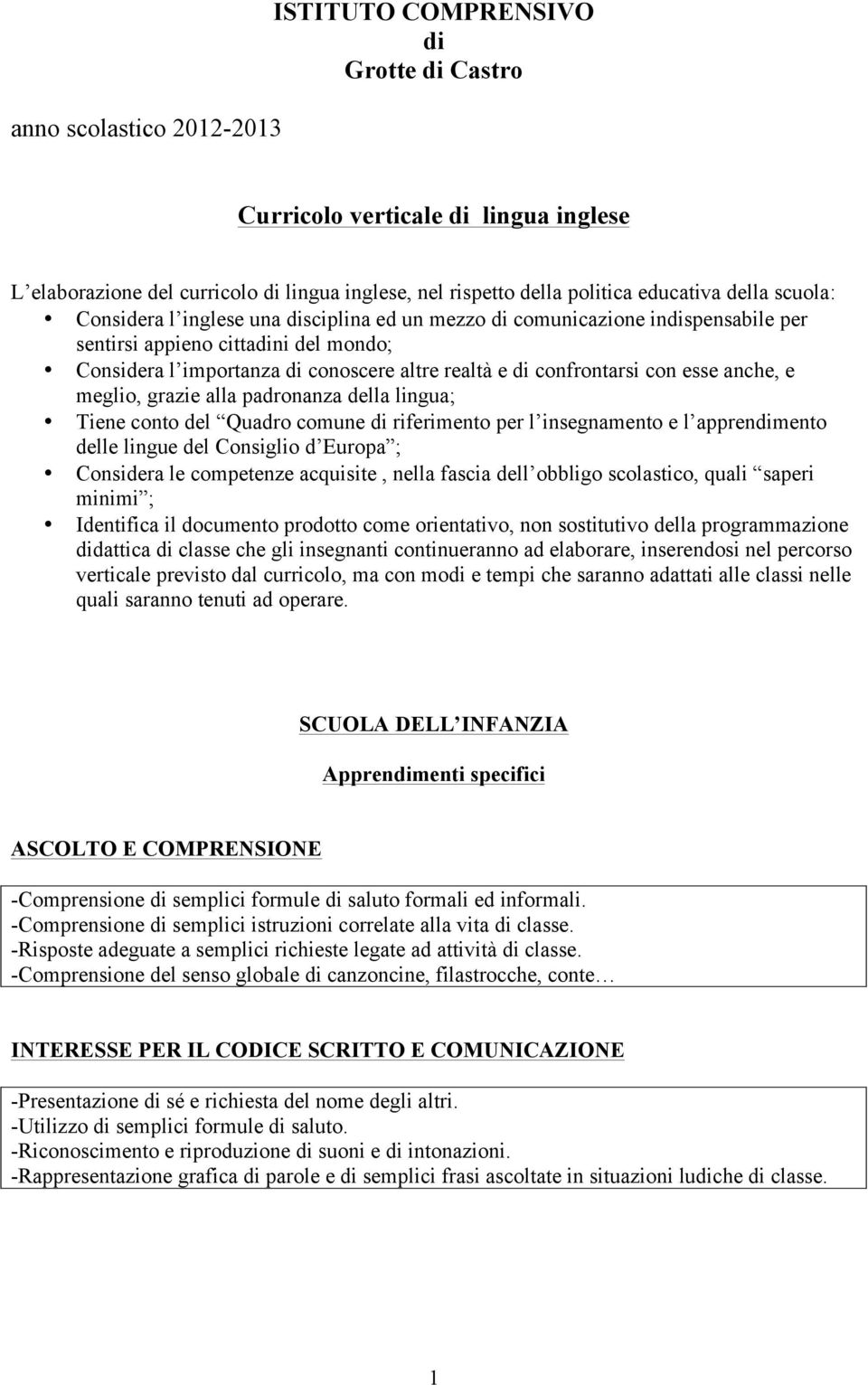 esse anche, e meglio, grazie alla padronanza della lingua; Tiene conto del Quadro comune di riferimento per l insegnamento e l apprendimento delle lingue del Consiglio d Europa ; Considera le