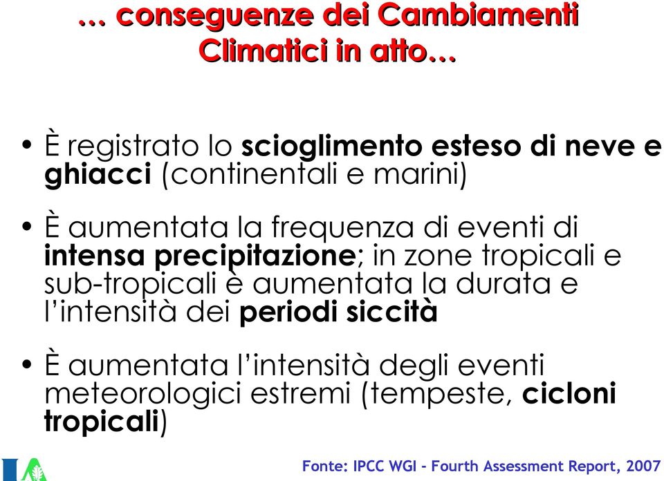 e sub-tropicali è aumentata la durata e l intensità dei periodi siccità È aumentata l intensità degli