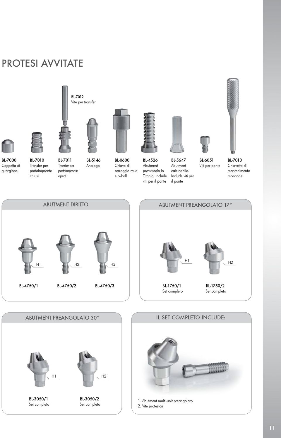 Include viti per il ponte BL-6051 Viti per ponte BL-7013 Chiavetta di mantenimento moncone ABUTMENT DIRITTO ABUTMENT PREANGOLATO 17 H1 H2 H3 H1 H2 BL-4750/1 BL-4750/2