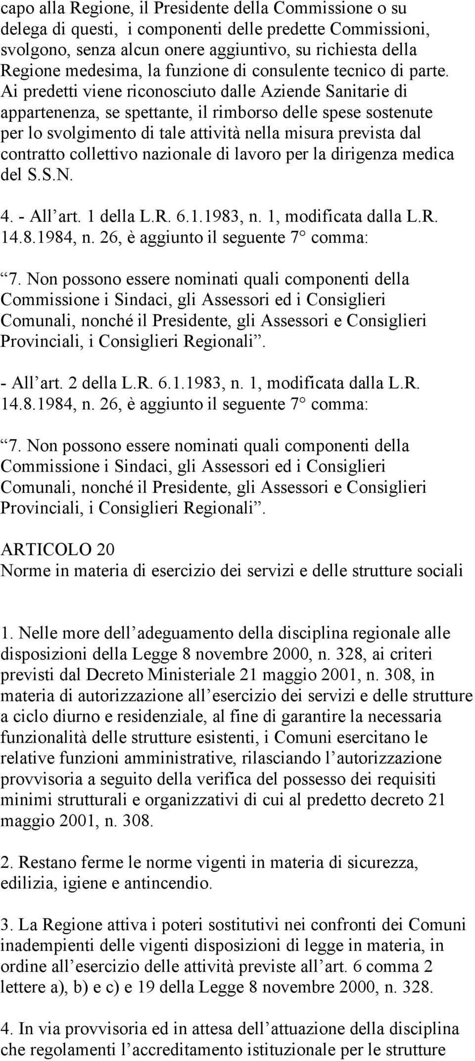 Ai predetti viene riconosciuto dalle Aziende Sanitarie di appartenenza, se spettante, il rimborso delle spese sostenute per lo svolgimento di tale attività nella misura prevista dal contratto