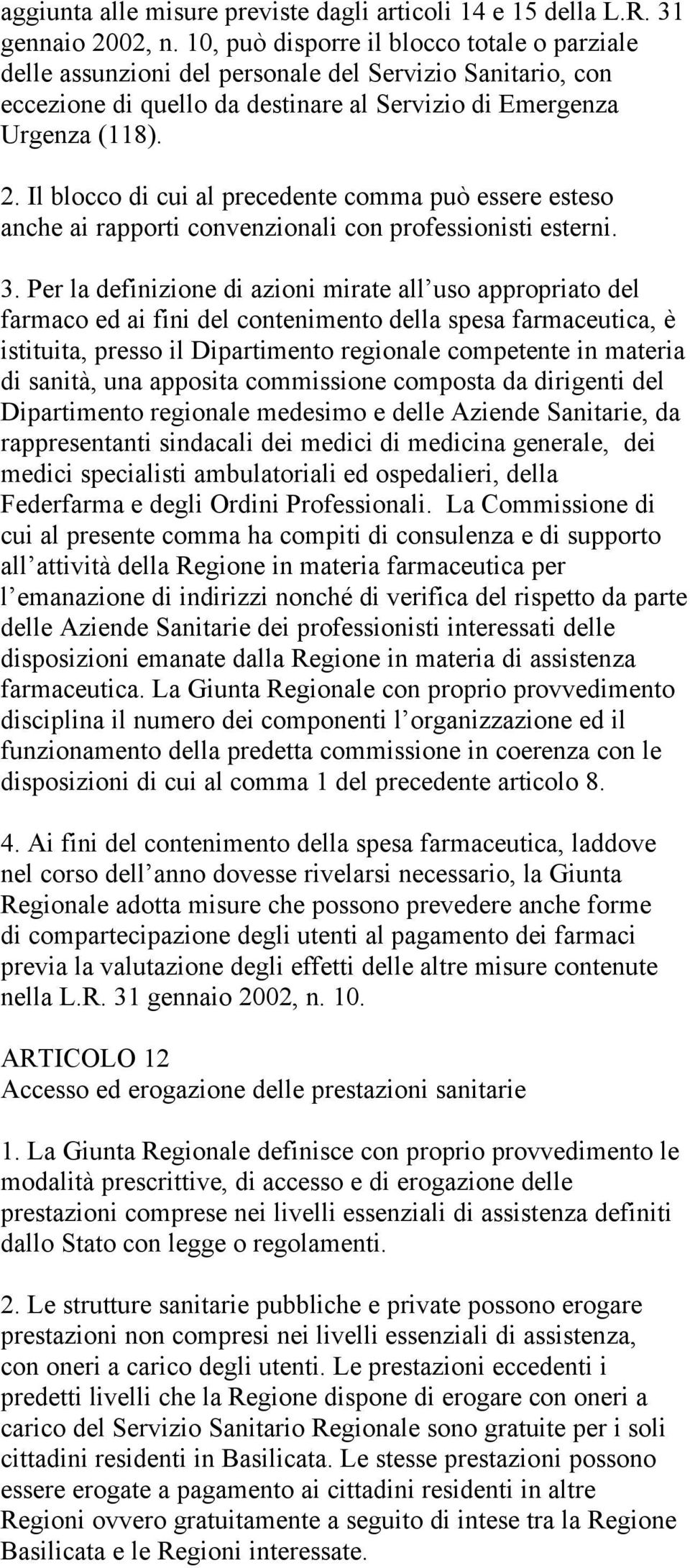 Il blocco di cui al precedente comma può essere esteso anche ai rapporti convenzionali con professionisti esterni. 3.