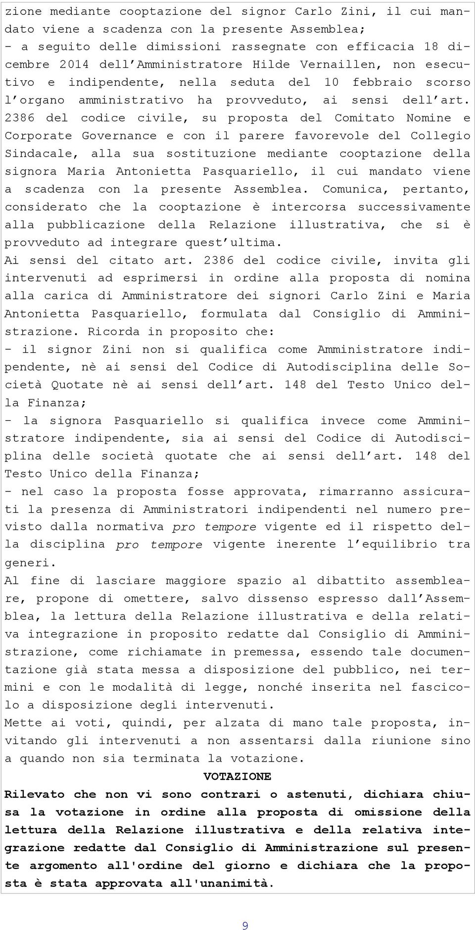 2386 del codice civile, su proposta del Comitato Nomine e Corporate Governance e con il parere favorevole del Collegio Sindacale, alla sua sostituzione mediante cooptazione della signora Maria