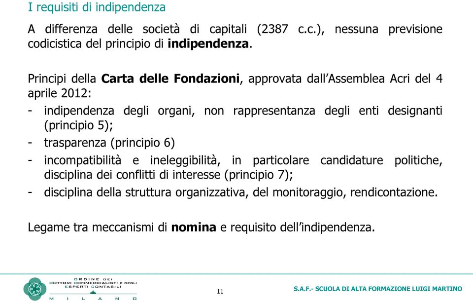 designanti (principio 5); - trasparenza (principio 6) - incompatibilità e ineleggibilità, in particolare candidature politiche, disciplina dei conflitti