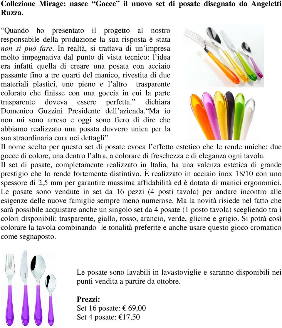 materiali plastici, uno pieno e l altro trasparente colorato che finisse con una goccia in cui la parte trasparente doveva essere perfetta. dichiara Domenico Guzzini Presidente dell azienda.