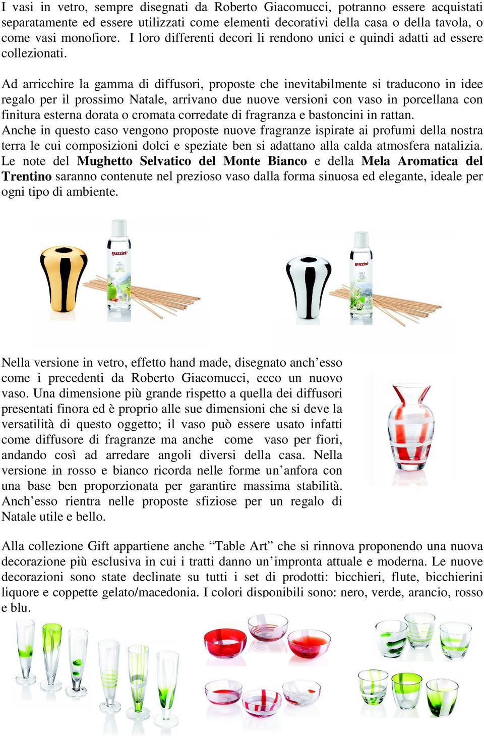 Ad arricchire la gamma di diffusori, proposte che inevitabilmente si traducono in idee regalo per il prossimo Natale, arrivano due nuove versioni con vaso in porcellana con finitura esterna dorata o