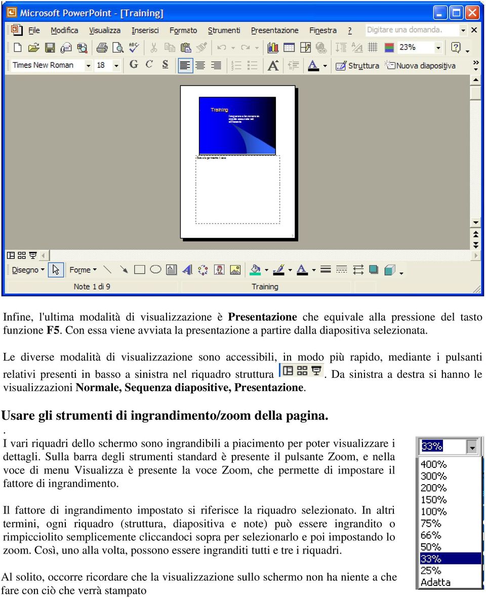 diapositive, Presentazione. Usare gli strumenti di ingrandimento/zoom della pagina.. I vari riquadri dello schermo sono ingrandibili a piacimento per poter visualizzare i dettagli.