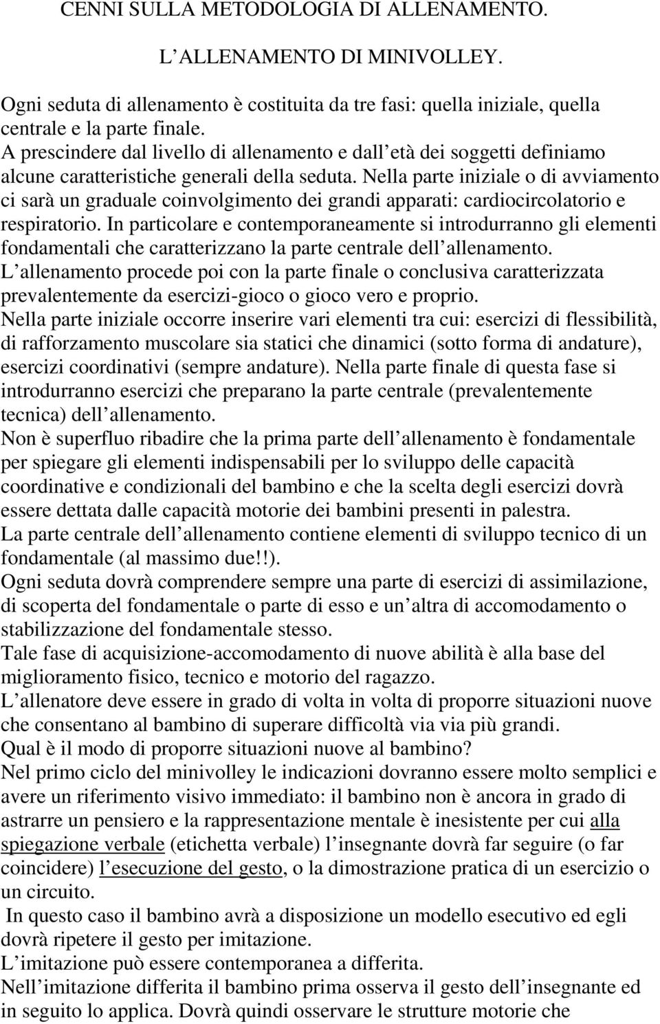 Nella parte iniziale o di avviamento ci sarà un graduale coinvolgimento dei grandi apparati: cardiocircolatorio e respiratorio.