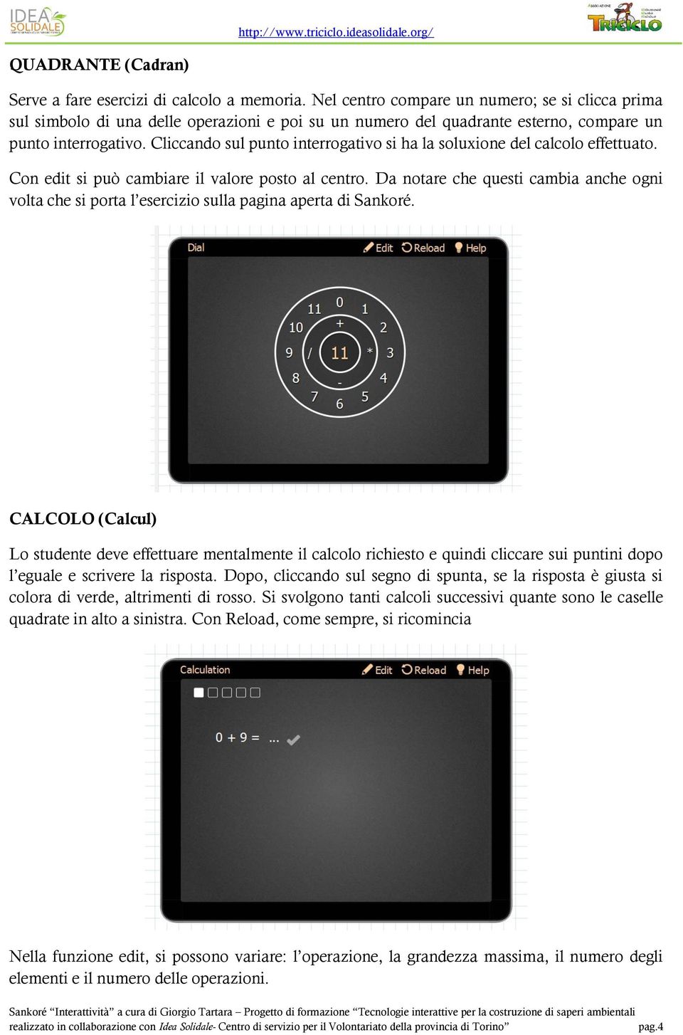 Cliccando sul punto interrogativo si ha la soluxione del calcolo effettuato. Con edit si può cambiare il valore posto al centro.