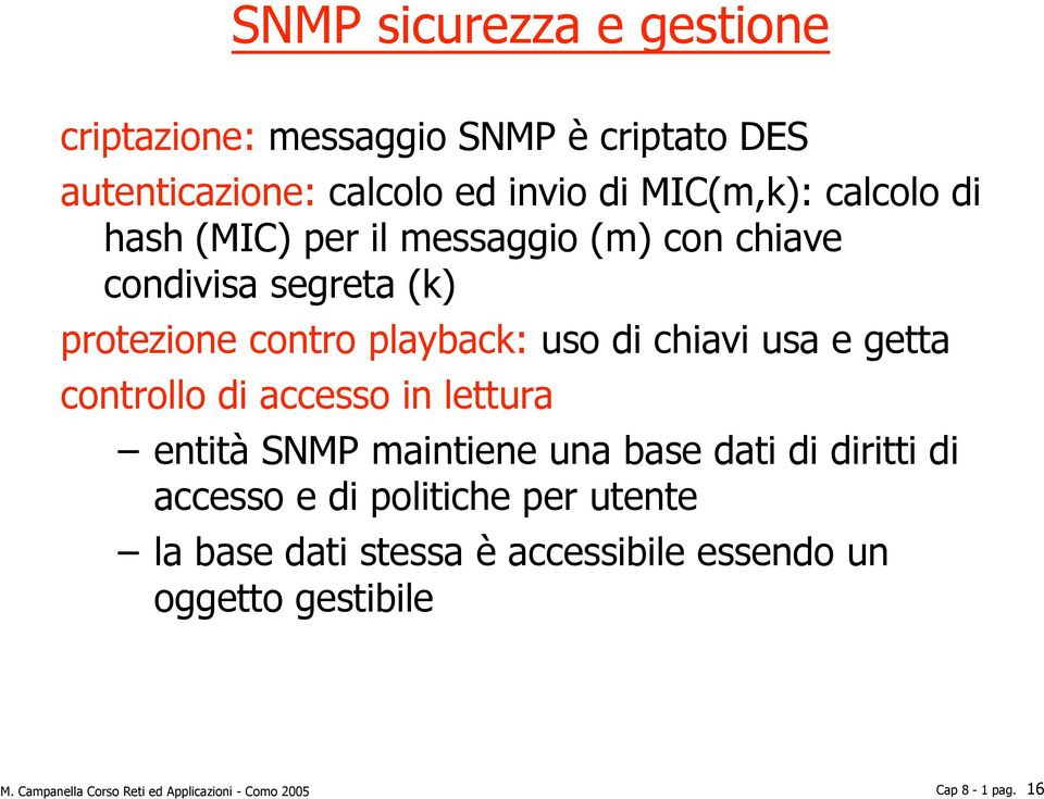 controllo di accesso in lettura entità SNMP maintiene una base dati di diritti di accesso e di politiche per utente la