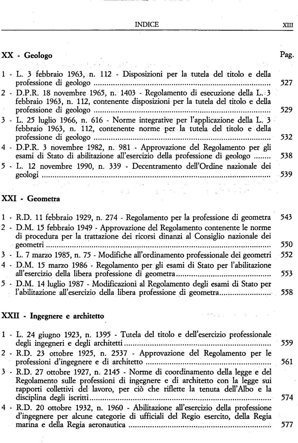 3 febbraio 1963, n. 112, contenente norme per la tutela del titolo e della professione di geologo 532 4 - D.P.R. 3 novembre 1982, n.