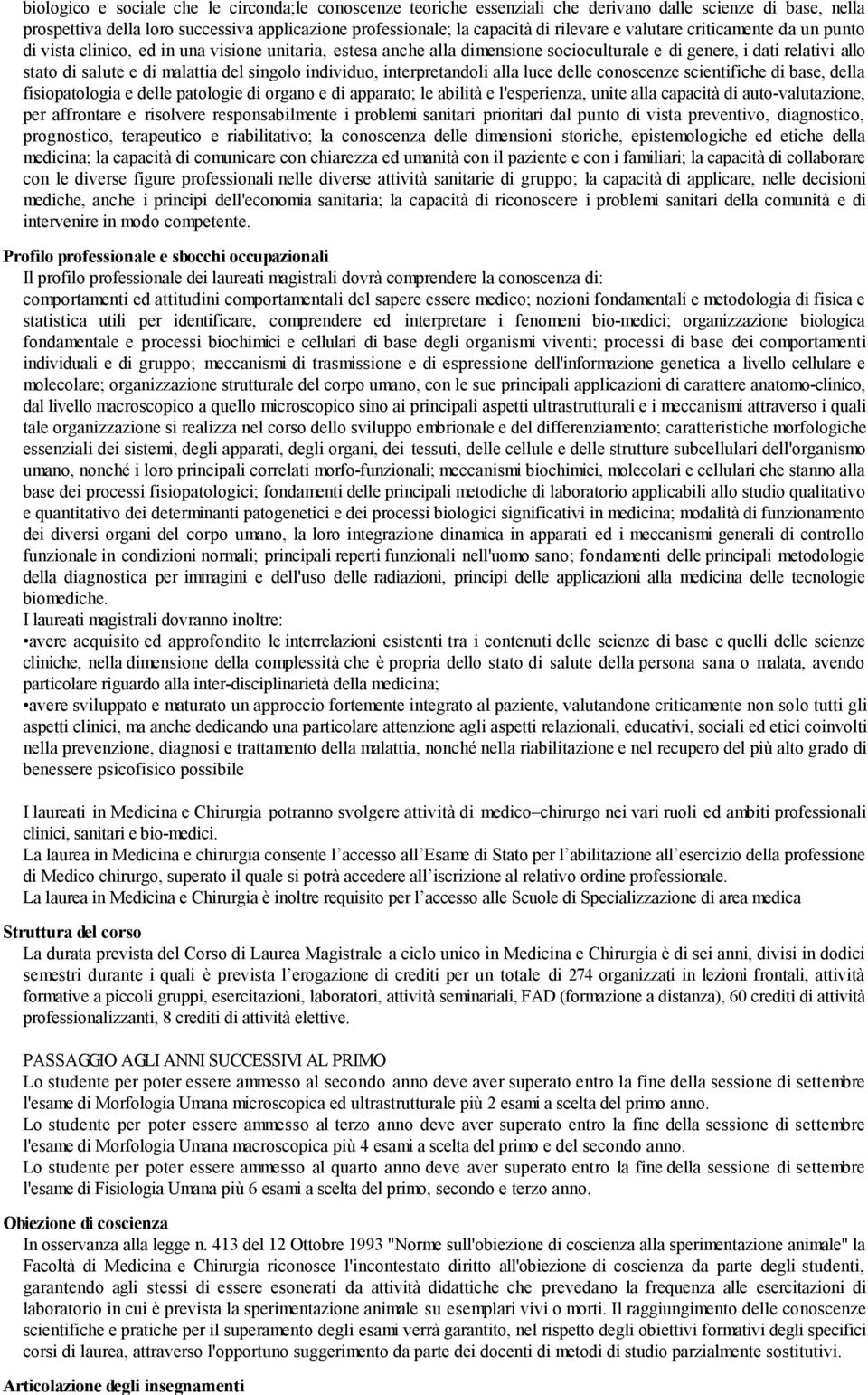 individuo, interpretandoli alla luce delle conoscenze scientifiche di base, della fisiopatologia e delle patologie di organo e di apparato; le abilità e l'esperienza, unite alla capacità di