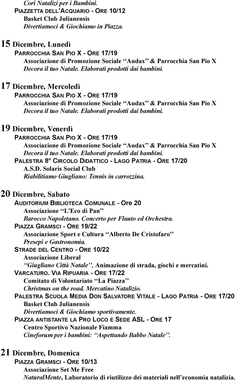 20 Dicembre, Sabato AUDITORIUM BIBLIOTECA COMUNALE - Ore 20 Associazione L Eco di Pan Barocco Napoletano. Concerto per Flauto ed Orchestra.