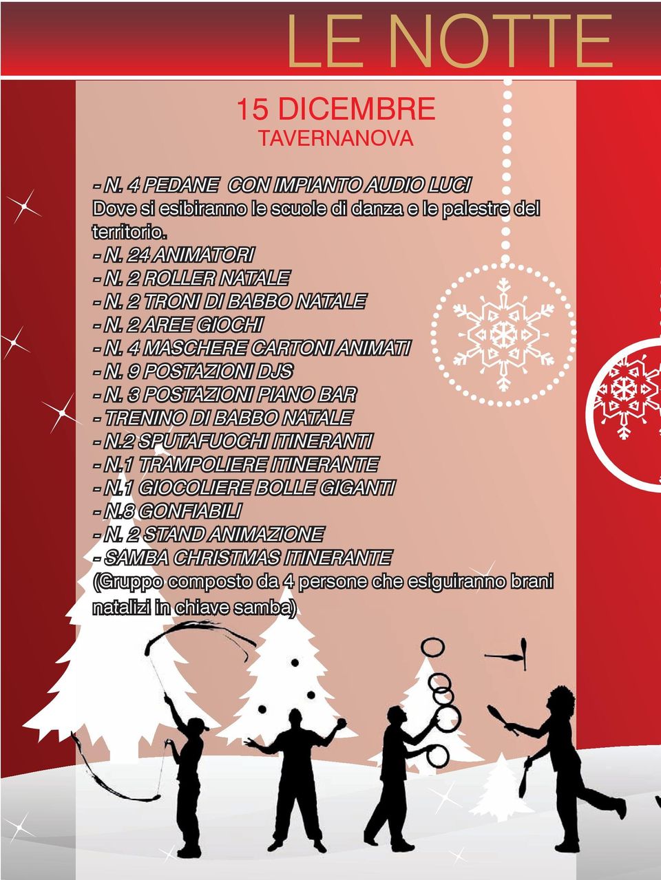 3 POSTAZIONI PIANO BAR - TRENINO DI BABBO NATALE - N.2 SPUTAFUOCHI ITINERANTI - N.1 TRAMPOLIERE ITINERANTE - N.1 GIOCOLIERE BOLLE GIGANTI - N.