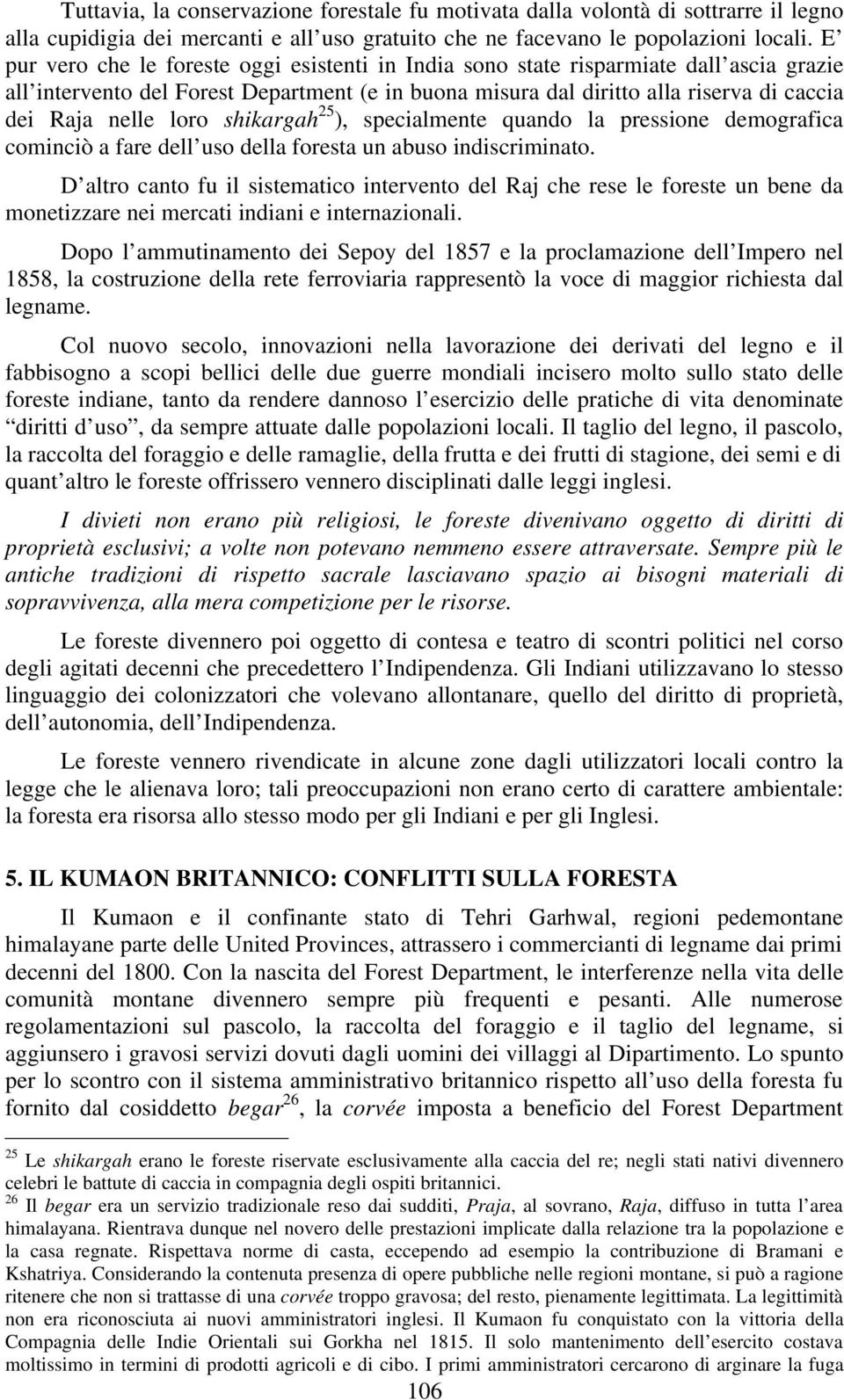 loro shikargah 25 ), specialmente quando la pressione demografica cominciò a fare dell uso della foresta un abuso indiscriminato.