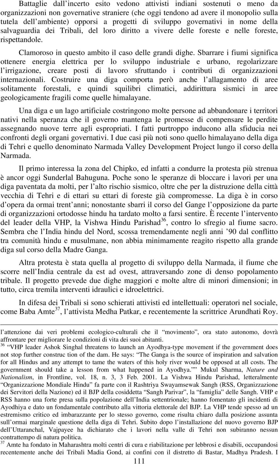 Sbarrare i fiumi significa ottenere energia elettrica per lo sviluppo industriale e urbano, regolarizzare l irrigazione, creare posti di lavoro sfruttando i contributi di organizzazioni