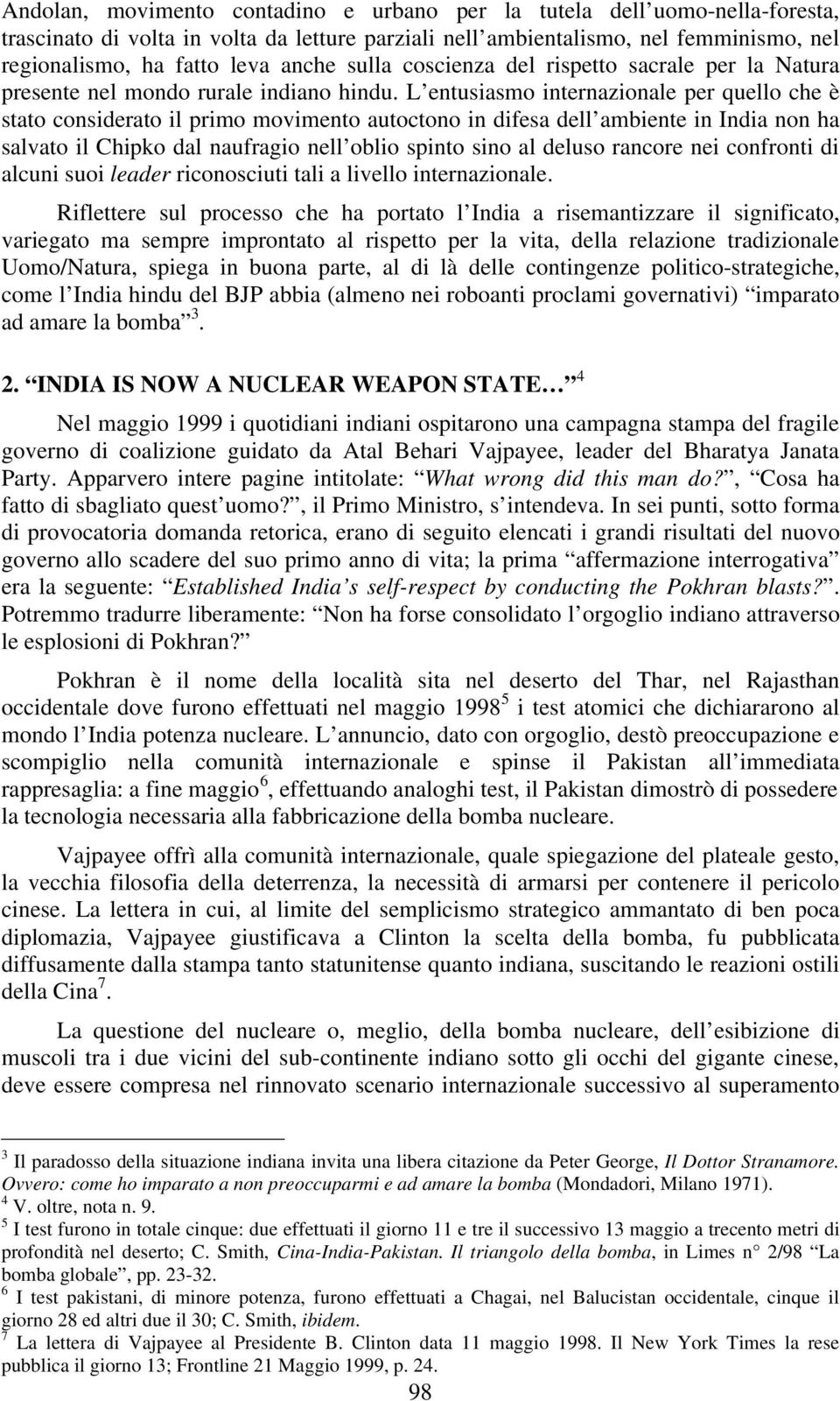 L entusiasmo internazionale per quello che è stato considerato il primo movimento autoctono in difesa dell ambiente in India non ha salvato il Chipko dal naufragio nell oblio spinto sino al deluso