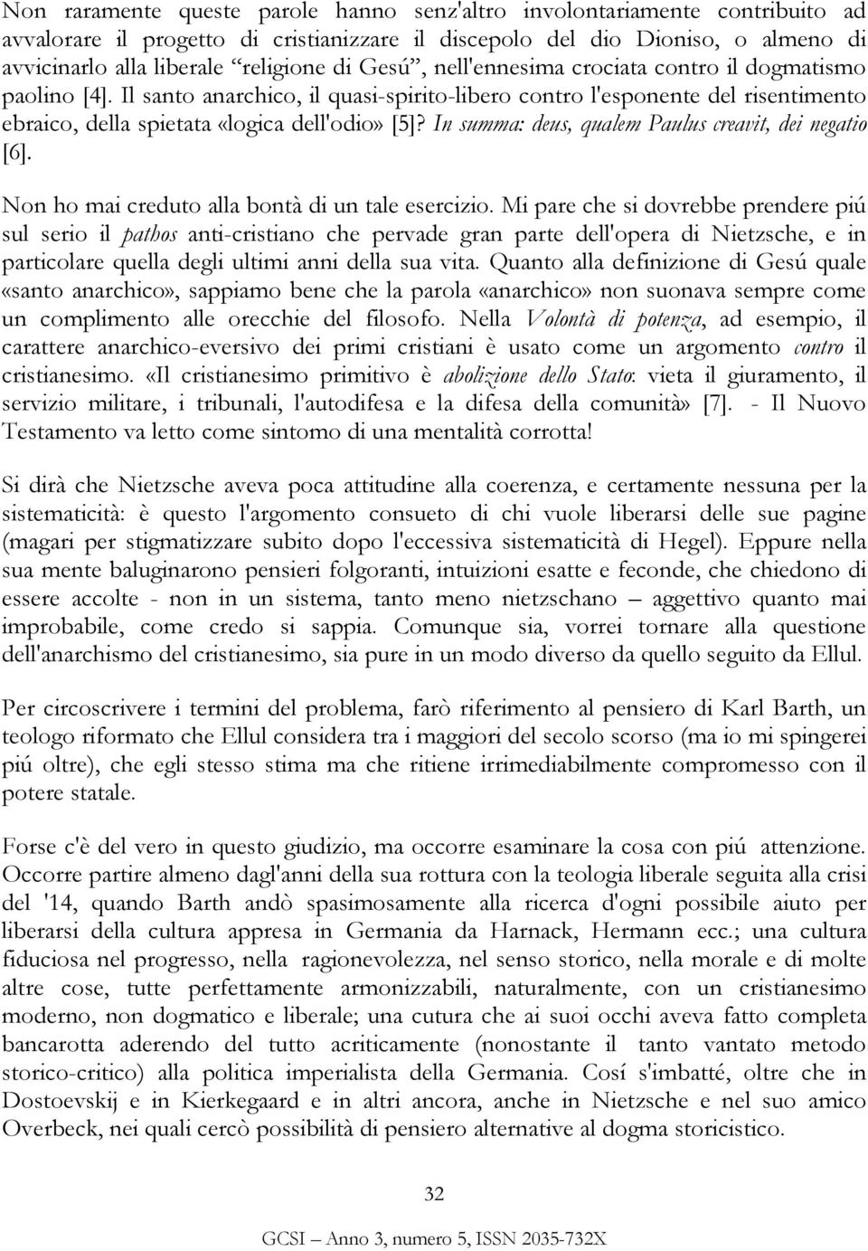 In summa: deus, qualem Paulus creavit, dei negatio [6]. Non ho mai creduto alla bontà di un tale esercizio.