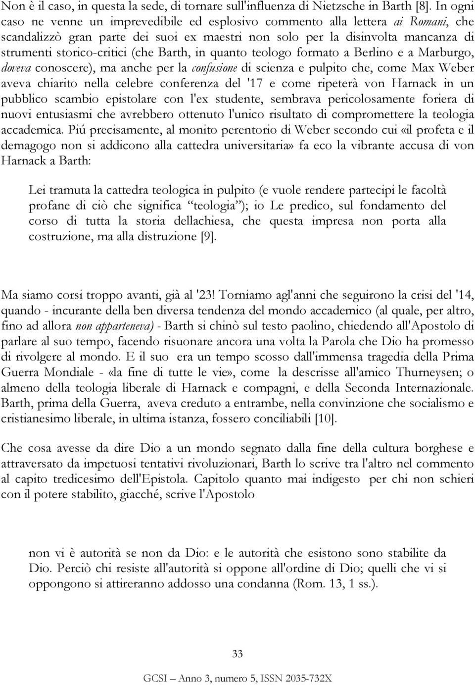 (che Barth, in quanto teologo formato a Berlino e a Marburgo, doveva conoscere), ma anche per la confusione di scienza e pulpito che, come Max Weber aveva chiarito nella celebre conferenza del '17 e