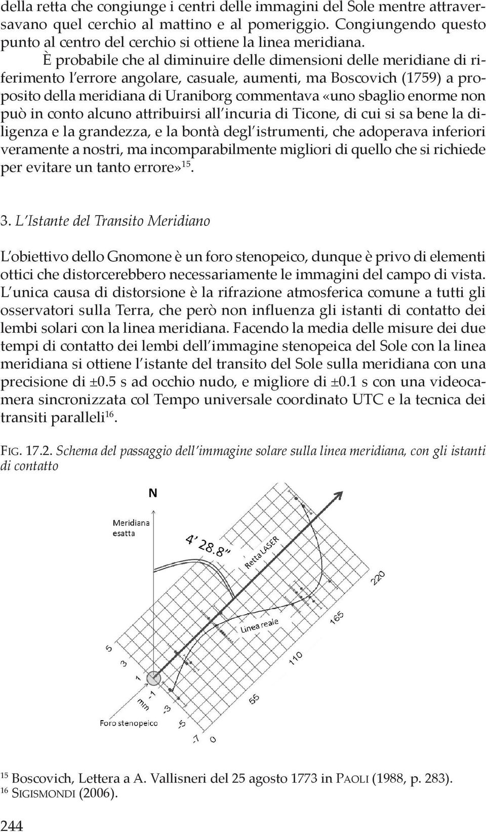 enorme non può in conto alcuno attribuirsi all incuria di ticone, di cui si sa bene la diligenza e la grandezza, e la bontà degl istrumenti, che adoperava inferiori veramente a nostri, ma