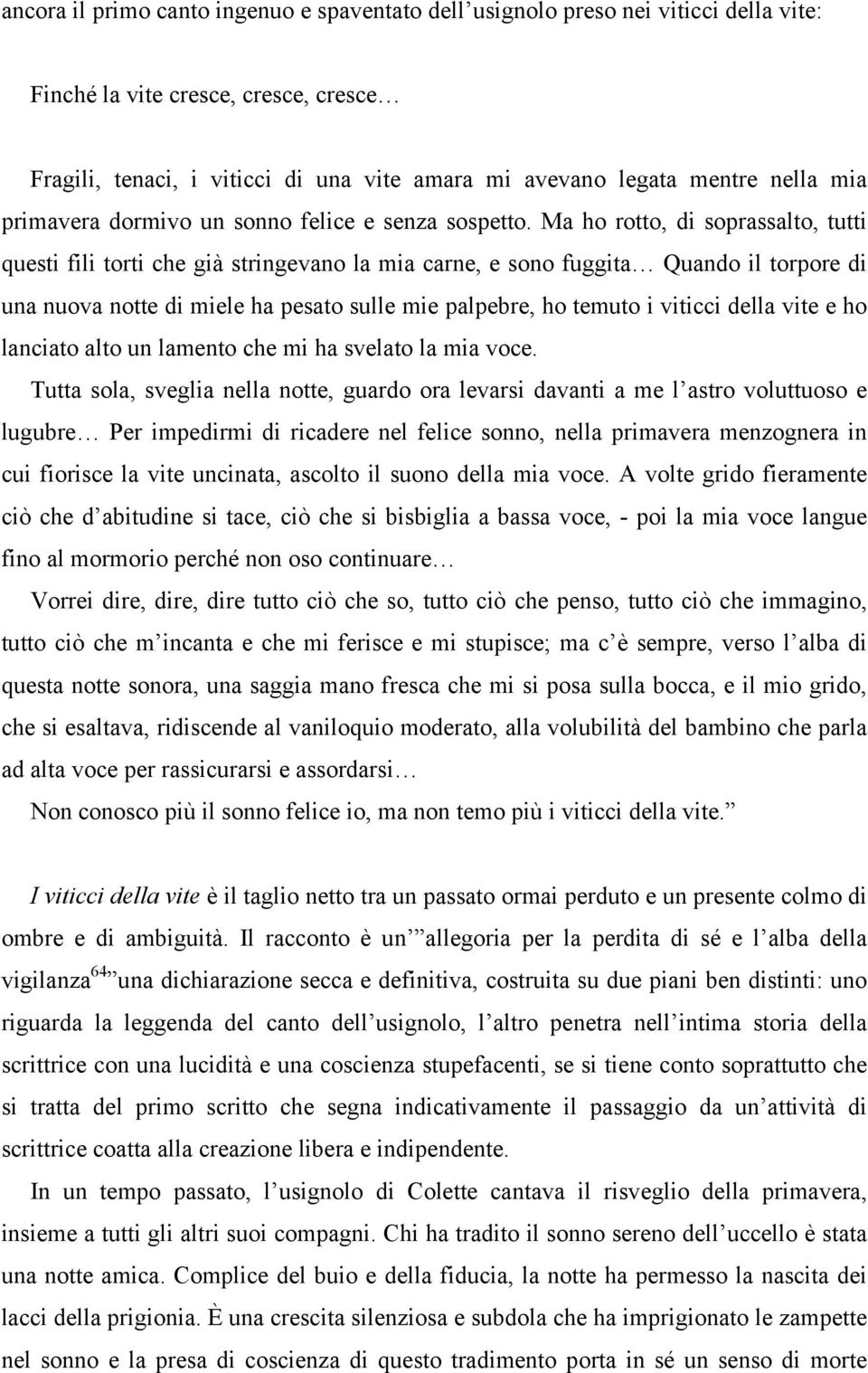 Ma ho rotto, di soprassalto, tutti questi fili torti che già stringevano la mia carne, e sono fuggita Quando il torpore di una nuova notte di miele ha pesato sulle mie palpebre, ho temuto i viticci