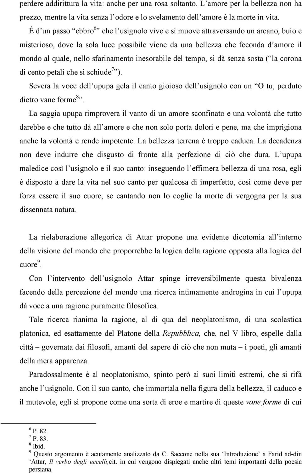 sfarinamento inesorabile del tempo, si dà senza sosta ( la corona di cento petali che si schiude 7 ).