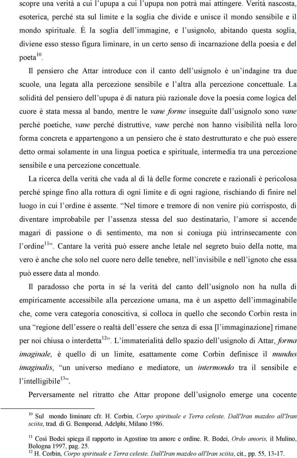 Il pensiero che Attar introduce con il canto dell usignolo è un indagine tra due scuole, una legata alla percezione sensibile e l altra alla percezione concettuale.