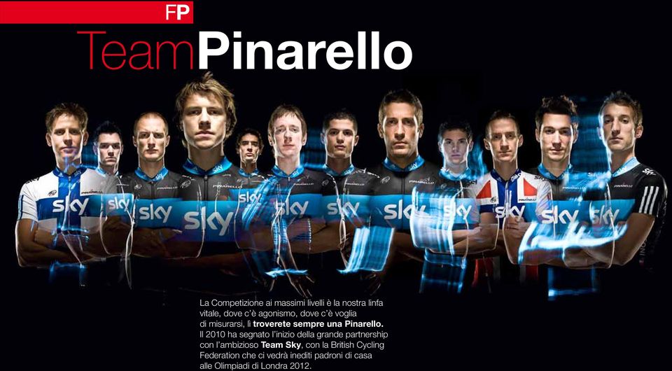 Il 2010 ha segnato l inizio della grande partnership con l ambizioso Team Sky, con la