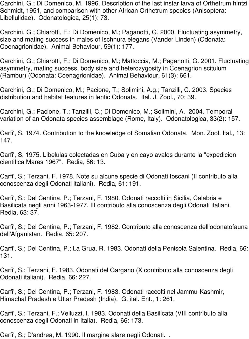 Fluctuating asymmetry, size and mating success in males of Ischnura elegans (Vander Linden) (Odonata: Coenagrionidae). Animal Behaviour, 59(1): 177. Carchini, G.; Chiarotti, F.; Di Domenico, M.