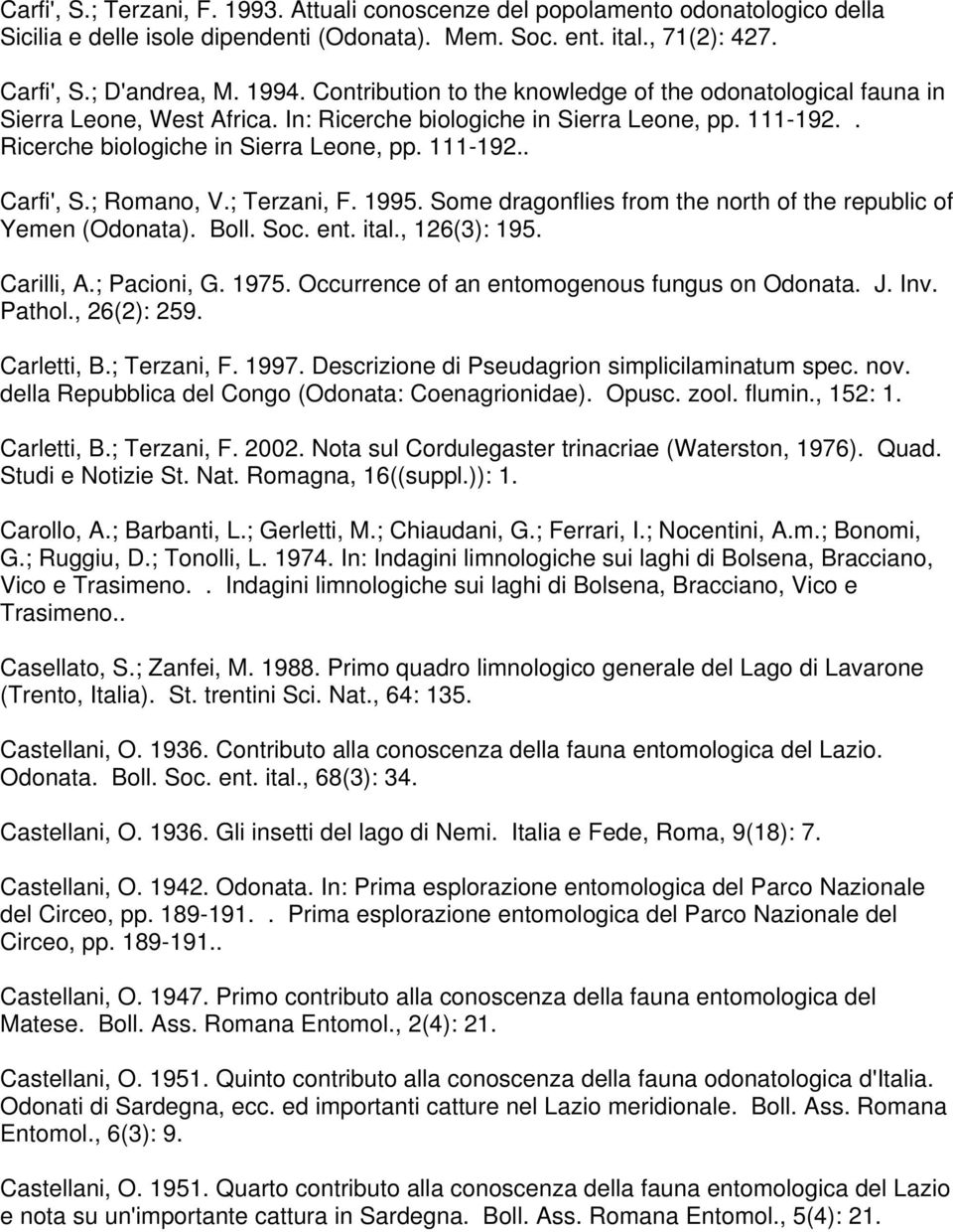 ; Romano, V.; Terzani, F. 1995. Some dragonflies from the north of the republic of Yemen (Odonata). Boll. Soc. ent. ital., 126(3): 195. Carilli, A.; Pacioni, G. 1975.