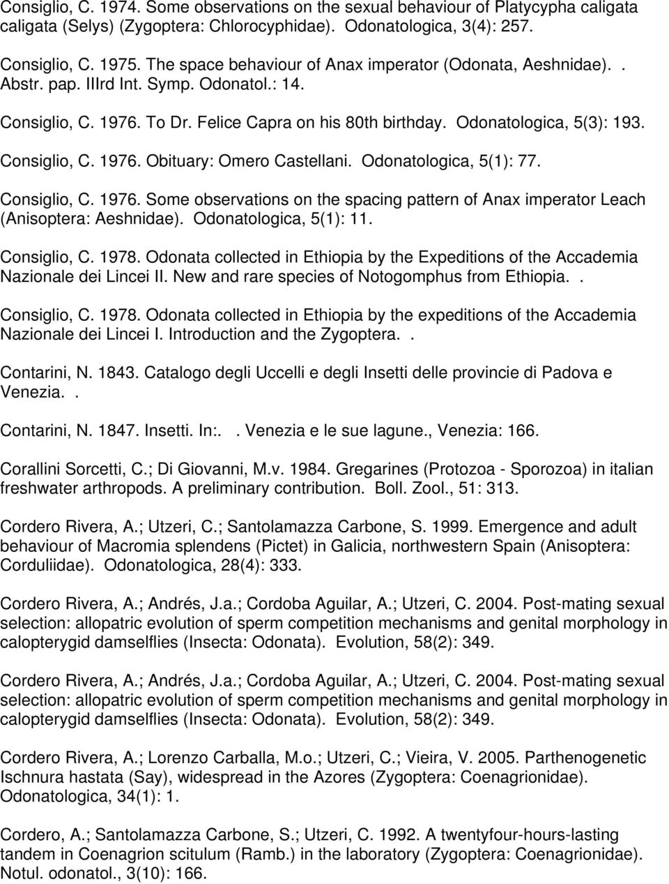 Consiglio, C. 1976. Obituary: Omero Castellani. Odonatologica, 5(1): 77. Consiglio, C. 1976. Some observations on the spacing pattern of Anax imperator Leach (Anisoptera: Aeshnidae).