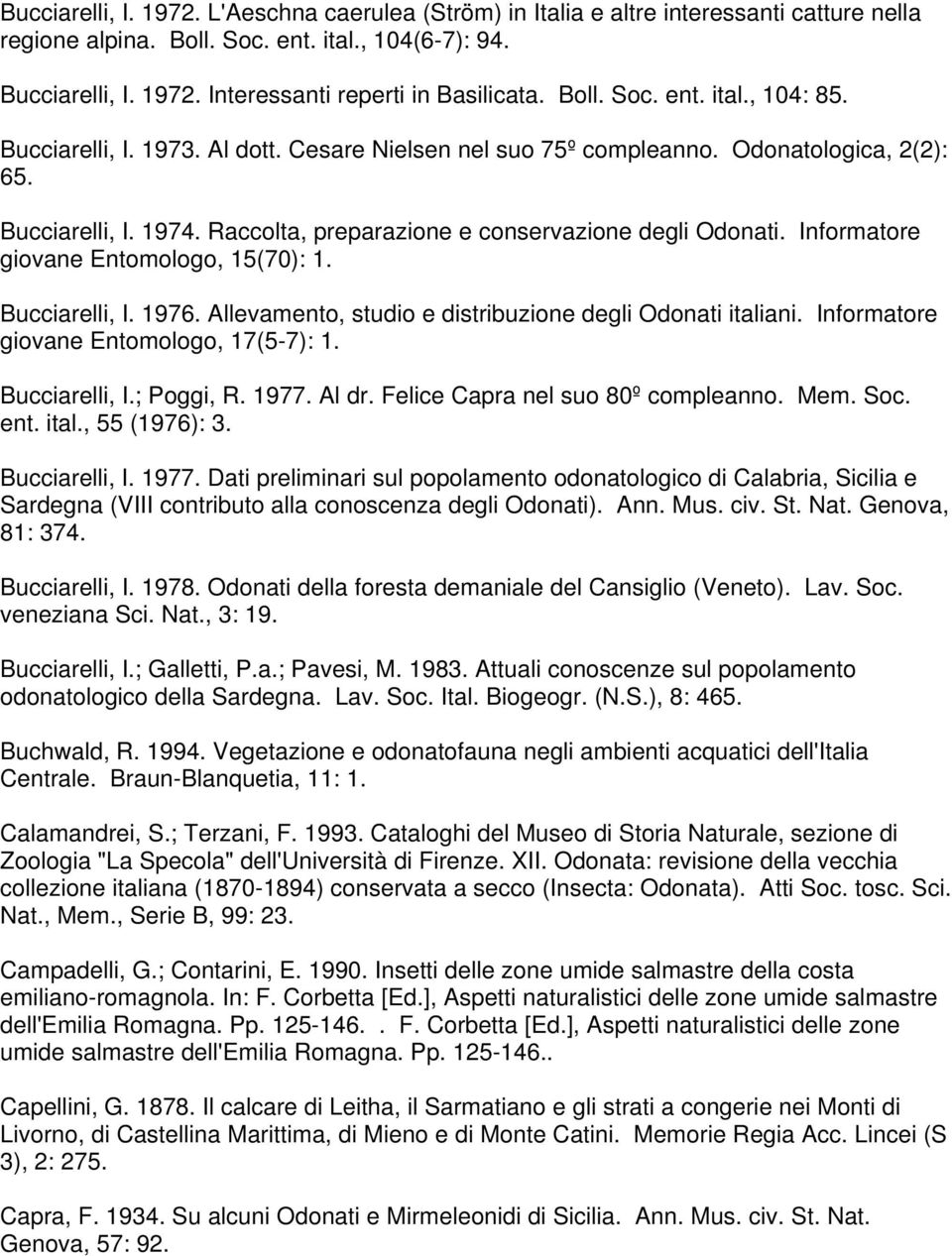 Raccolta, preparazione e conservazione degli Odonati. Informatore giovane Entomologo, 15(70): 1. Bucciarelli, I. 1976. Allevamento, studio e distribuzione degli Odonati italiani.
