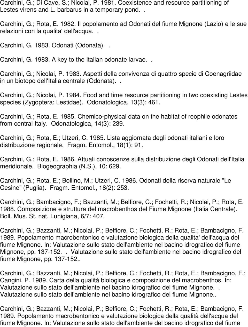 . Carchini, G.; Nicolai, P. 1983. Aspetti della convivenza di quattro specie di Coenagriidae in un biotopo dell'italia centrale (Odonata).. Carchini, G.; Nicolai, P. 1984.