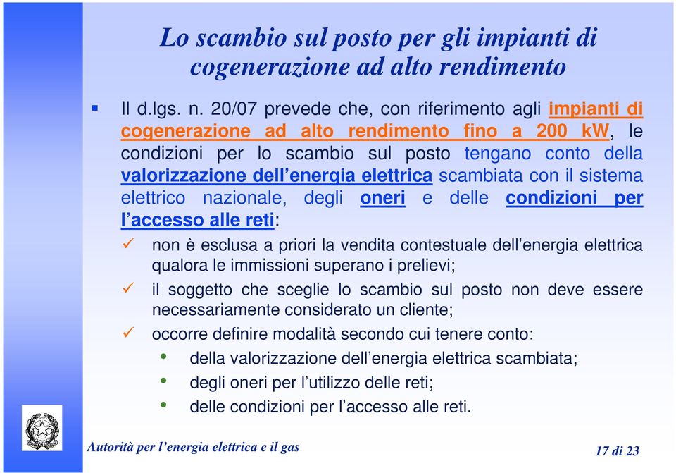 scambiata con il sistema elettrico nazionale, degli oneri e delle condizioni per l accesso alle reti: non è esclusa a priori la vendita contestuale dell energia elettrica qualora le immissioni