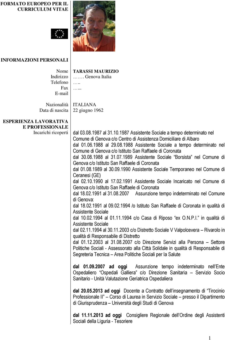 1987 Assistente Sociale a tempo determinato nel Comune di Genova c/o Centro di Assistenza Domiciliare di Albaro dal 01.06.1988 al 29.08.