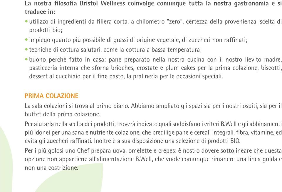 pane preparato nella nostra cucina con il nostro lievito madre, pasticceria interna che sforna brioches, crostate e plum cakes per la prima colazione, biscotti, dessert al cucchiaio per il fine