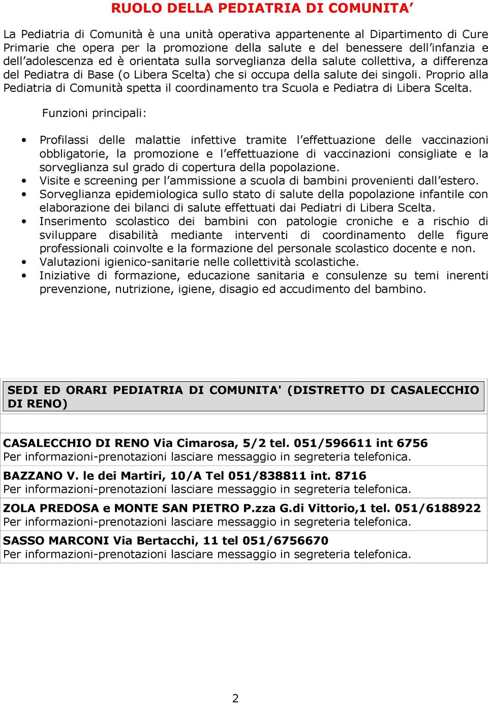 Proprio alla Pediatria di Comunità spetta il coordinamento tra Scuola e Pediatra di Libera Scelta.