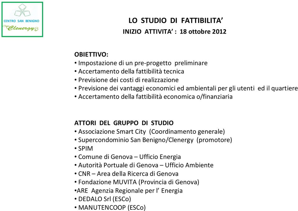 GRUPPO DI STUDIO Associazione Smart City (Coordinamento generale) Supercondominio San Benigno/Clenergy (promotore) SPIM Comune di Genova Ufficio Energia Autorità