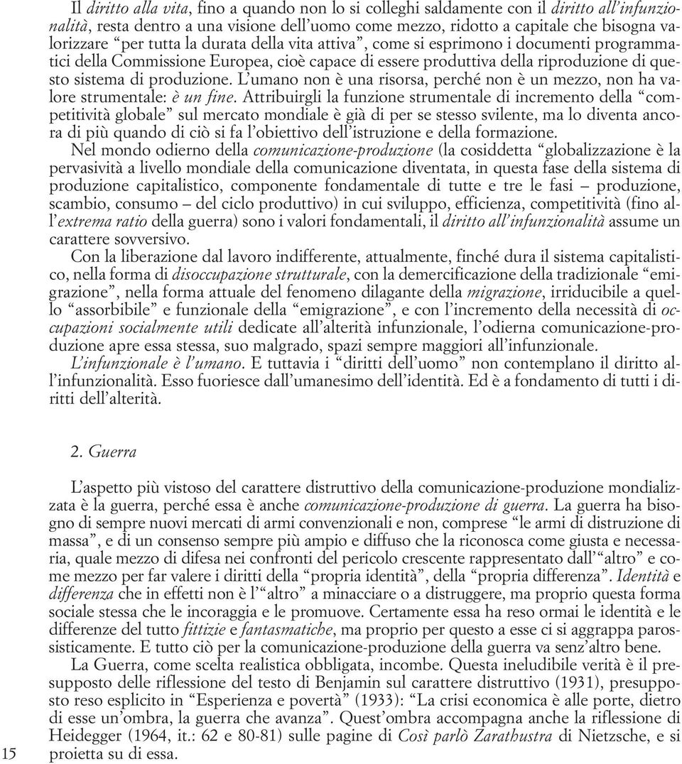 L umano non è una risorsa, perché non è un mezzo, non ha valore strumentale: è un fine.