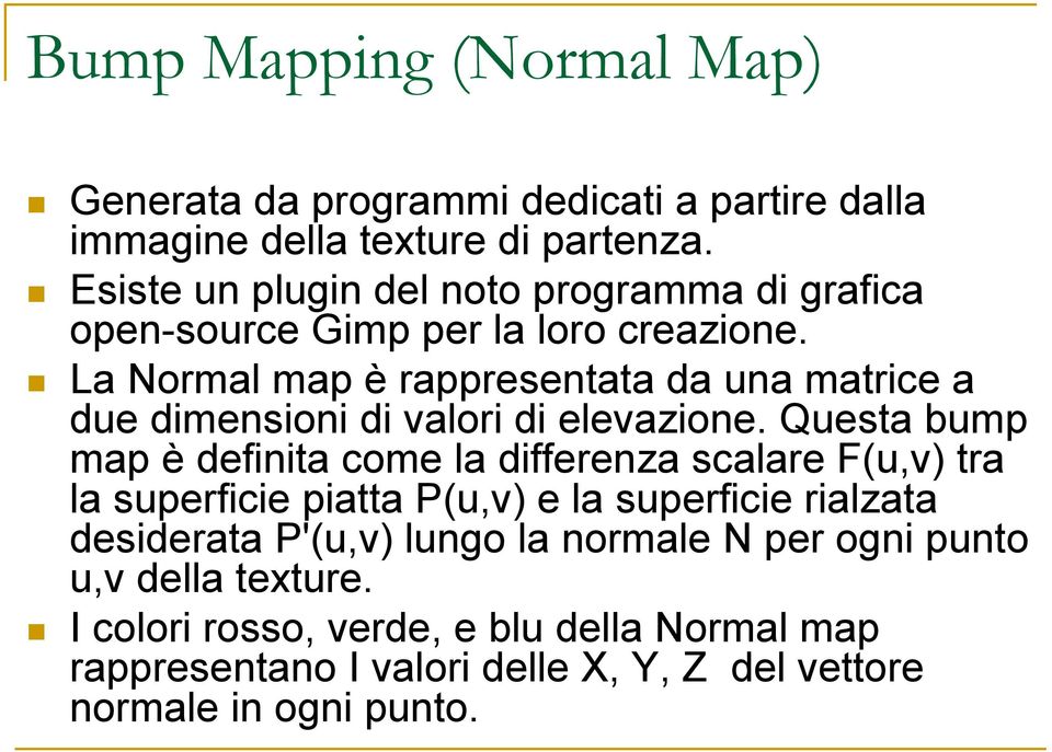 La Normal map è rappresentata da una matrice a due dimensioni di valori di elevazione.