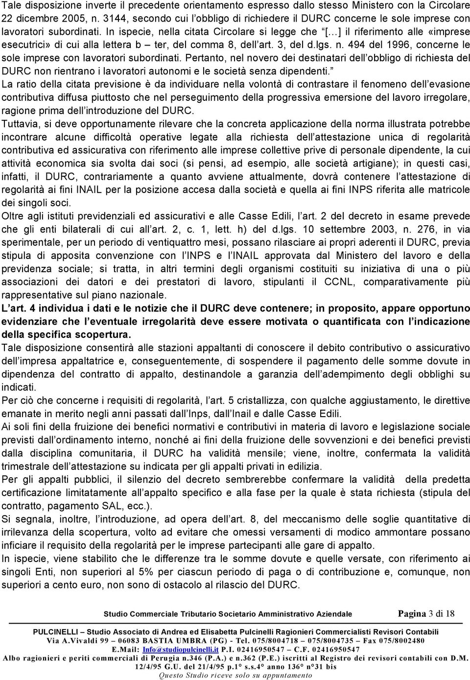 In ispecie, nella citata Circolare si legge che [ ] il riferimento alle «imprese esecutrici» di cui alla lettera b ter, del comma 8, dell art. 3, del d.lgs. n. 494 del 1996, concerne le sole imprese con lavoratori subordinati.