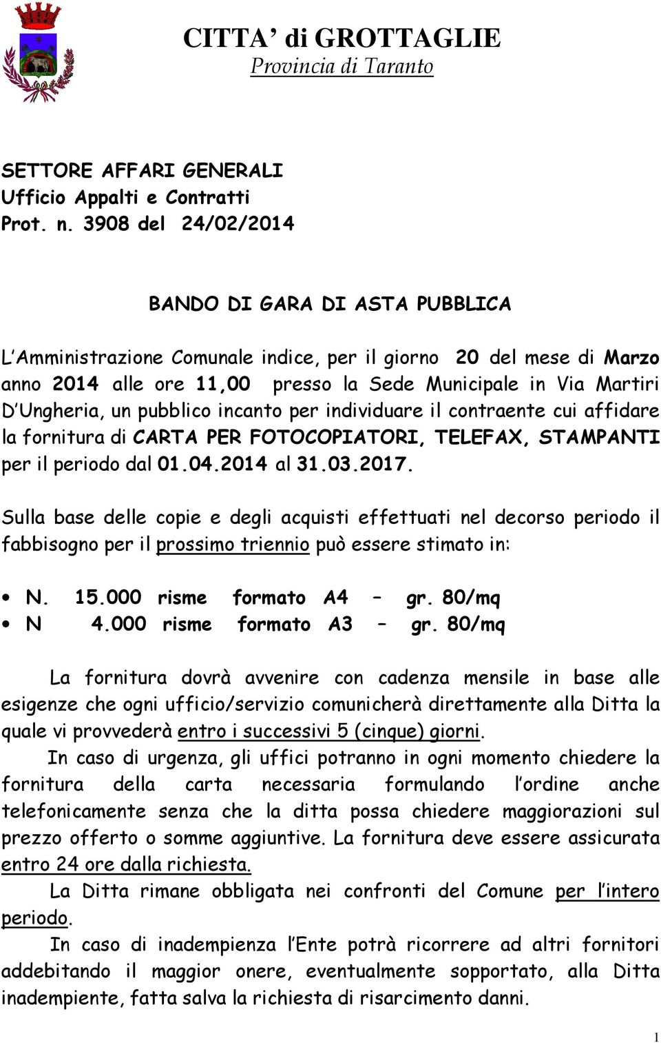 un pubblico incanto per individuare il contraente cui affidare la fornitura di CARTA PER FOTOCOPIATORI, TELEFAX, STAMPANTI per il periodo dal 01.04.2014 al 31.03.2017.