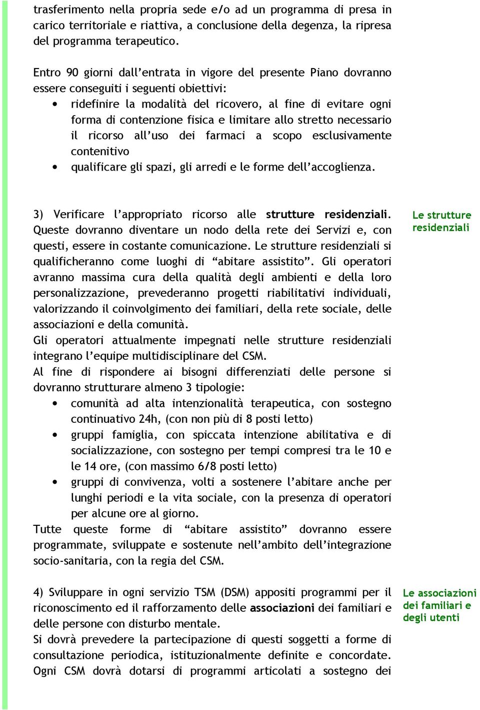 limitare allo stretto necessario il ricorso all uso dei farmaci a scopo esclusivamente contenitivo qualificare gli spazi, gli arredi e le forme dell accoglienza.