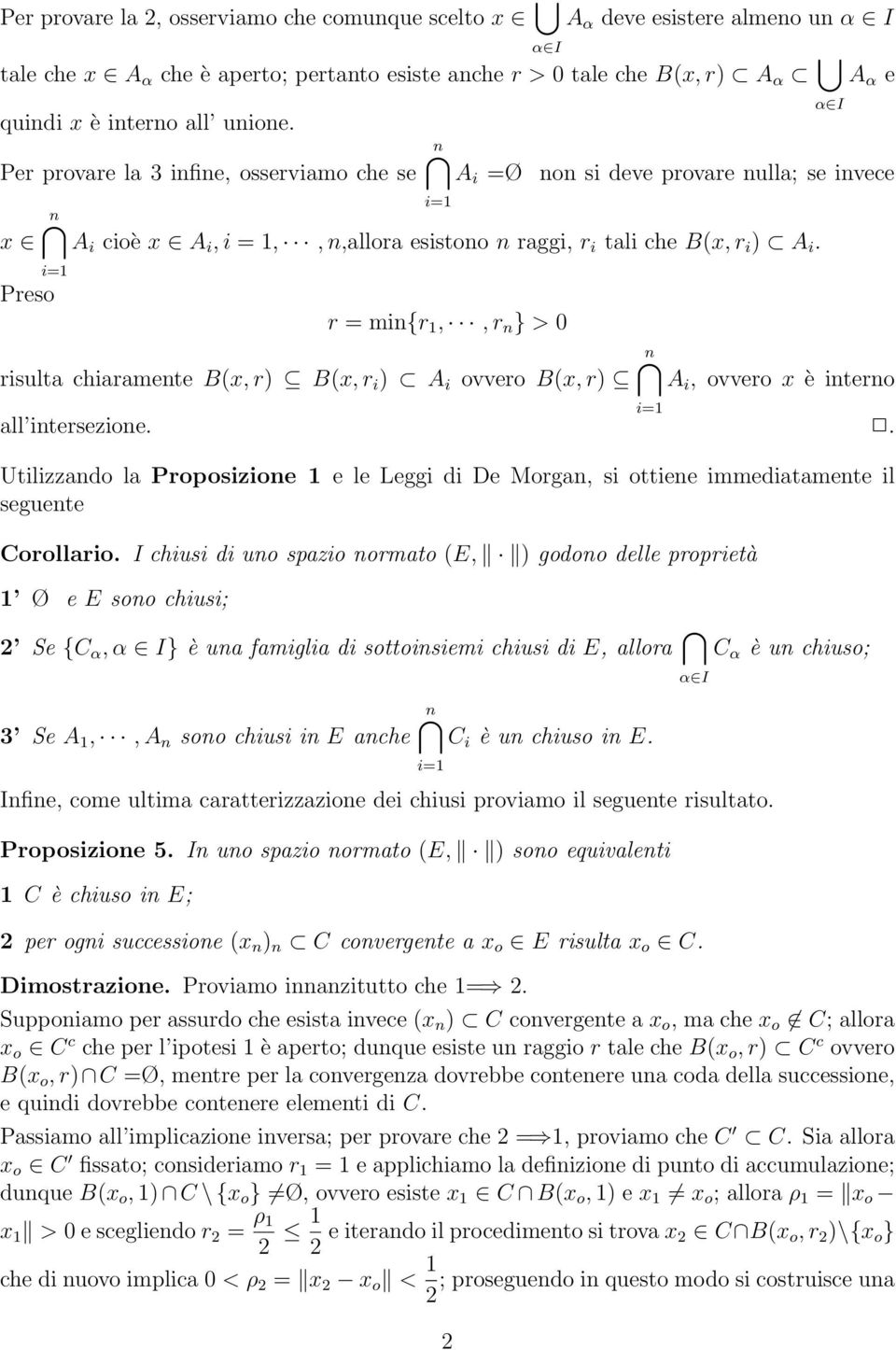 i=1 Preso r = min{r 1,, r n } > 0 risulta chiaramente B(x, r) B(x, r i ) A i ovvero B(x, r) n A i, ovvero x è interno all intersezione.