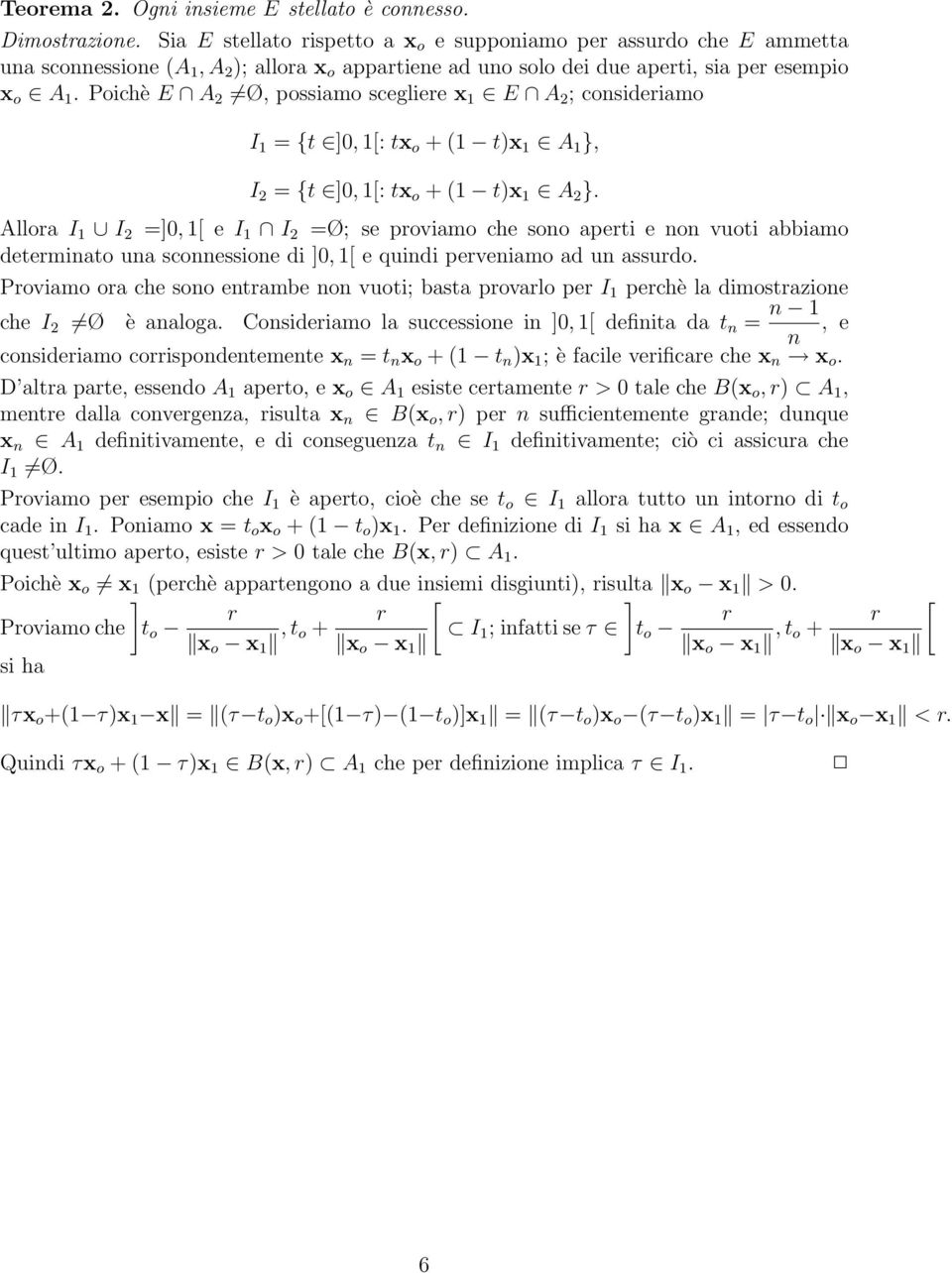 Poichè E A 2 Ø, possiamo scegliere x 1 E A 2 ; consideriamo I 1 = {t ]0, 1[: tx o + (1 t)x 1 A 1 }, I 2 = {t ]0, 1[: tx o + (1 t)x 1 A 2 }.