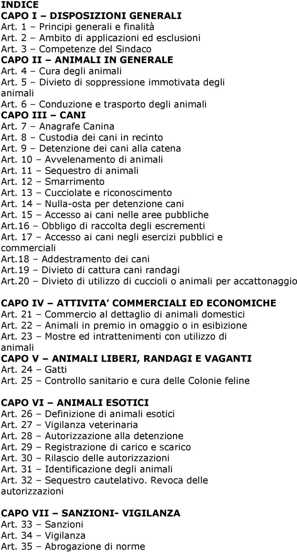 9 Detenzione dei cani alla catena Art. 10 Avvelenamento di animali Art. 11 Sequestro di animali Art. 12 Smarrimento Art. 13 Cucciolate e riconoscimento Art. 14 Nulla-osta per detenzione cani Art.