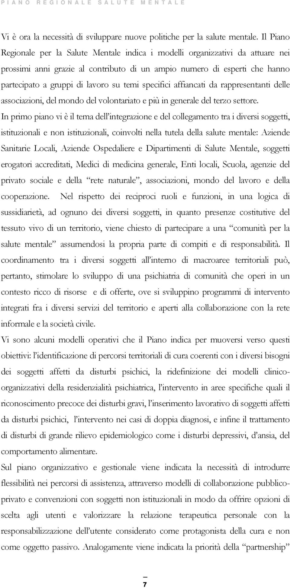 temi specifici affiancati da rappresentanti delle associazioni, del mondo del volontariato e più in generale del terzo settore.