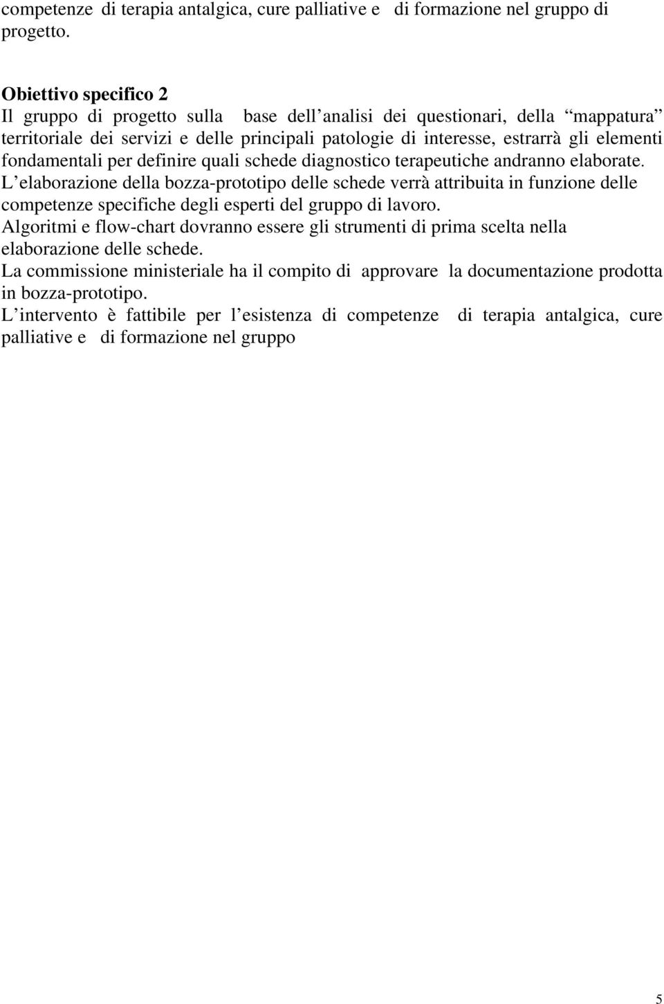 fondamentali per definire quali schede diagnostico terapeutiche andranno elaborate.